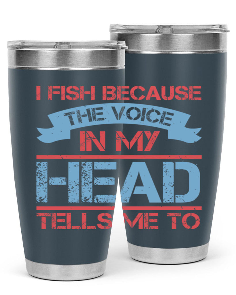 i fish because the voice in my head tells me to 257#- fishing- Tumbler