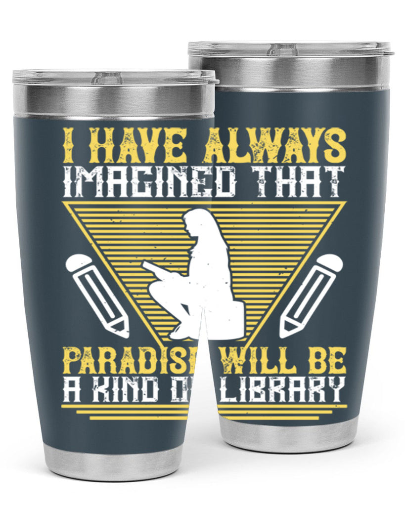 i have always imagined that paradise will be a kind of library 67#- reading- Tumbler