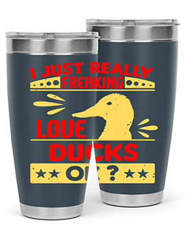 i just really freaking love ducks ok Style 44#- duck- Tumbler