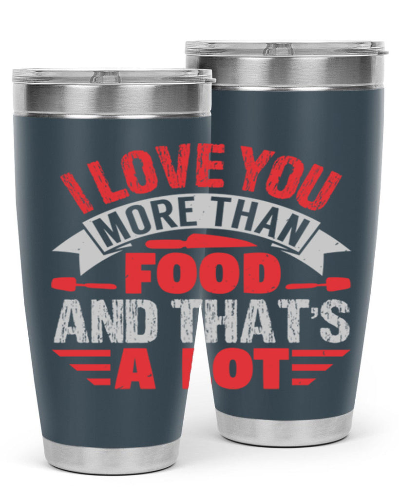 i love you more than food 37#- bbq- Tumbler