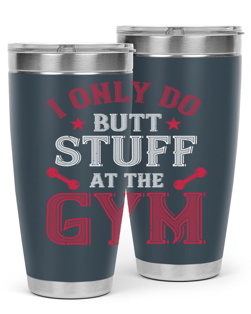 i only do butt stuff at the gym 87#- gym- Tumbler