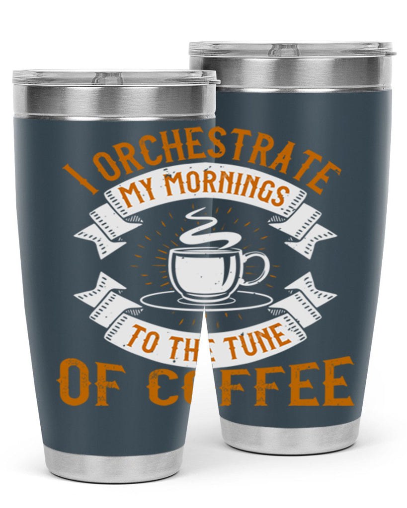 i orchestrate my mornings to the tune of coffee 244#- coffee- Tumbler