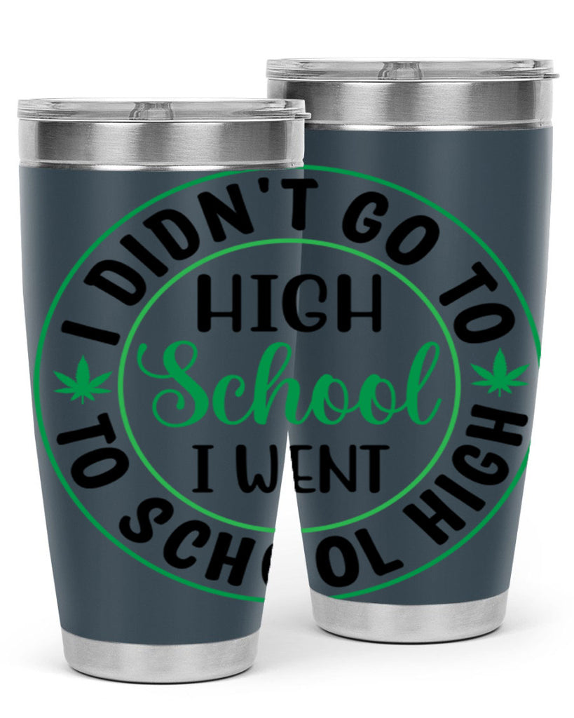 i went to school high 134#- marijuana- Tumbler