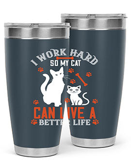 i work hard so my cat can live a better life Style 59#- cat- Tumbler