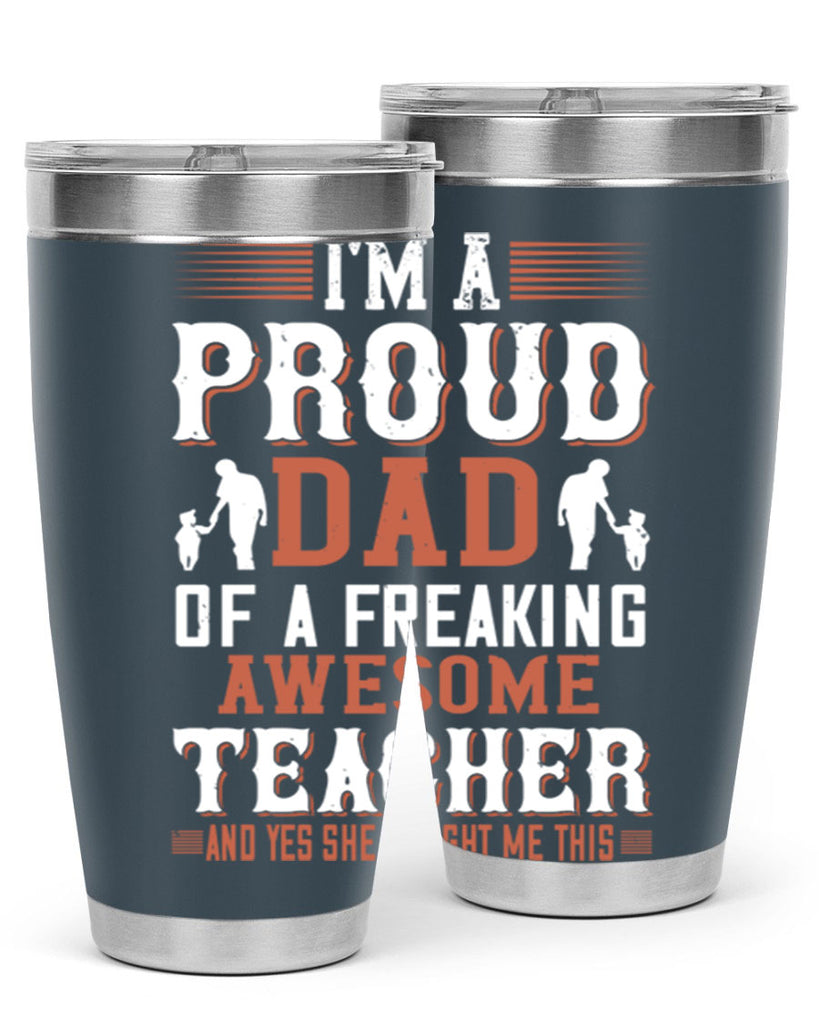 i’m a proud dad of a freaking awesome teacher and yes she bought me this 220#- fathers day- Tumbler