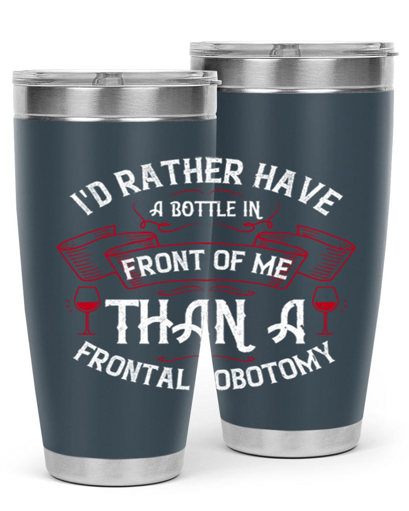 id rather have a bottle in front of me than a frontal lobotomy 40#- drinking- Tumbler