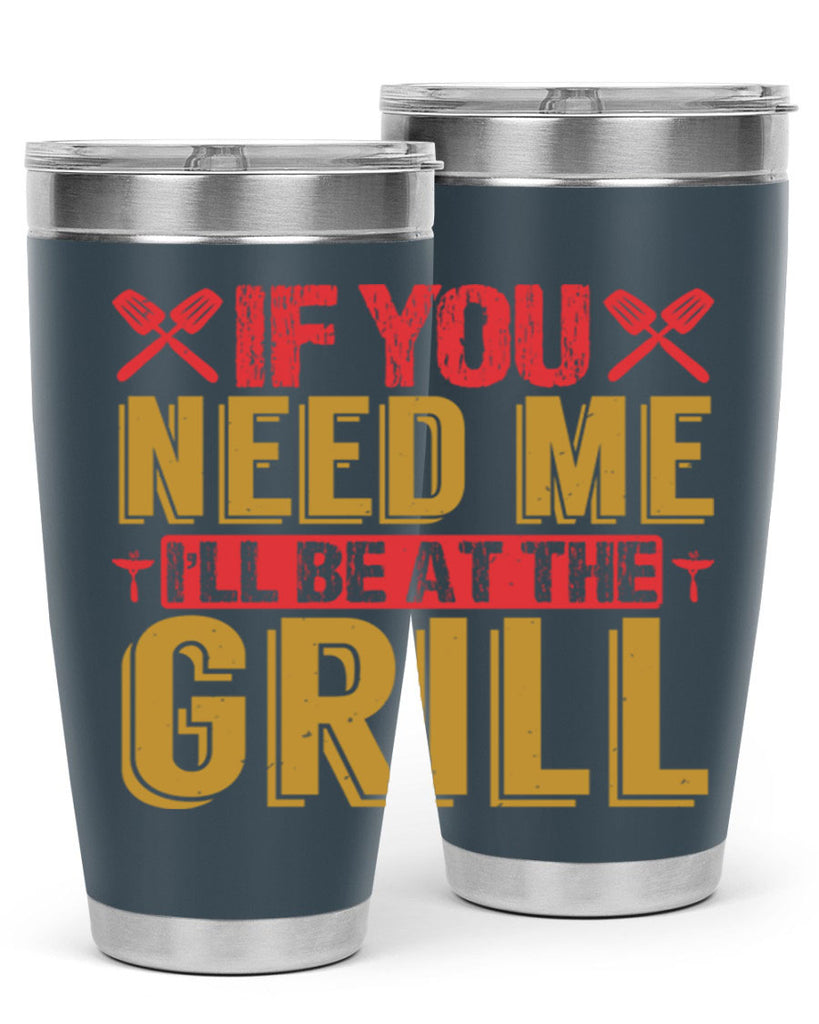 if you need me ill be at the grill 35#- bbq- Tumbler