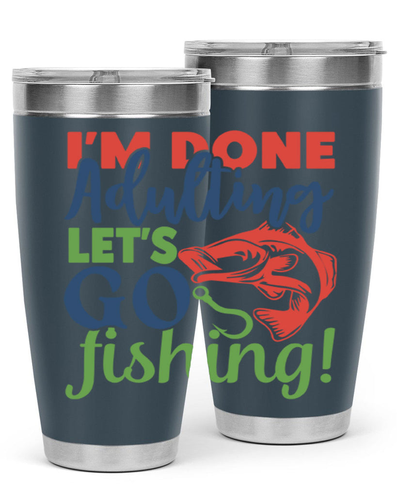 im done adulting lets go fishing 210#- fishing- Tumbler