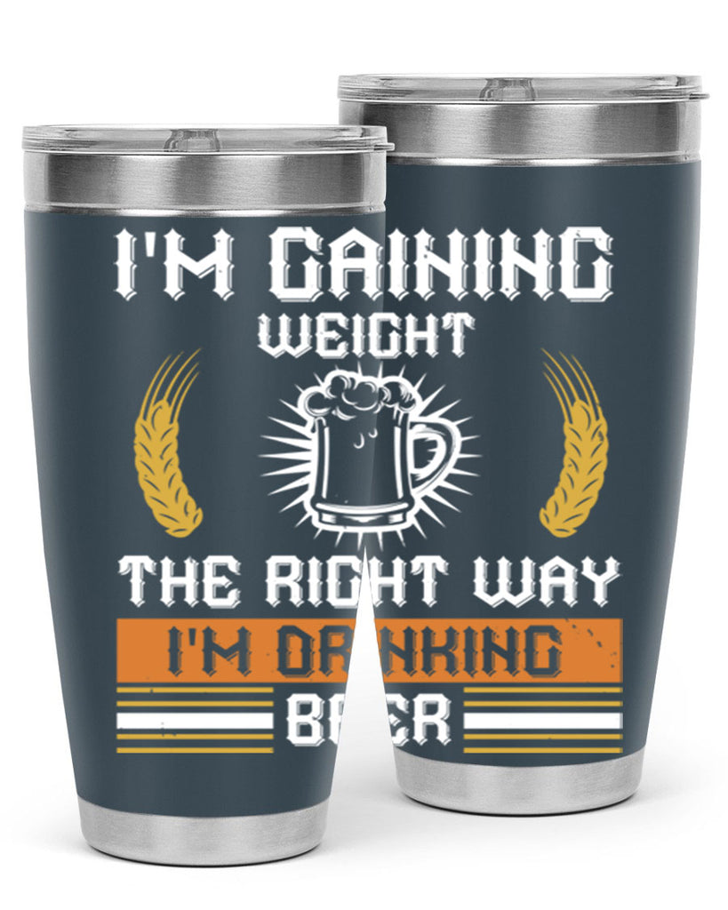 im gaining weight the right way im drinking beer 71#- beer- Tumbler