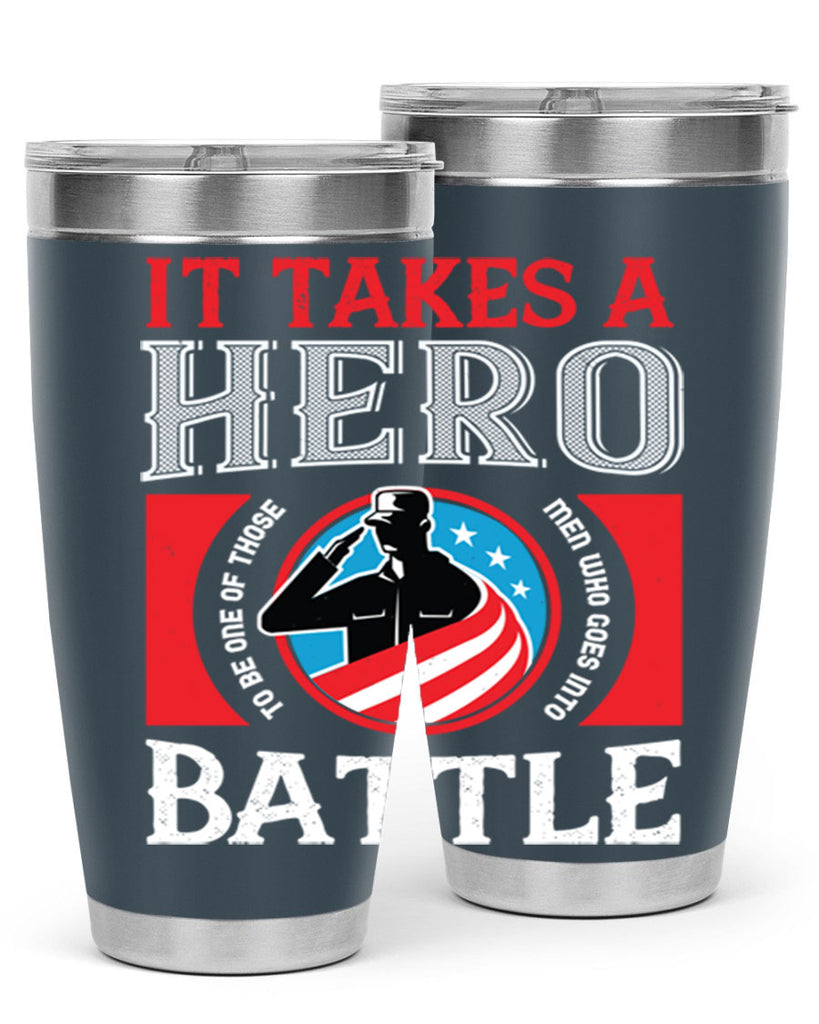 it takes a hero to be one of those men who goes into battle 50#- Veterns Day- Tumbler