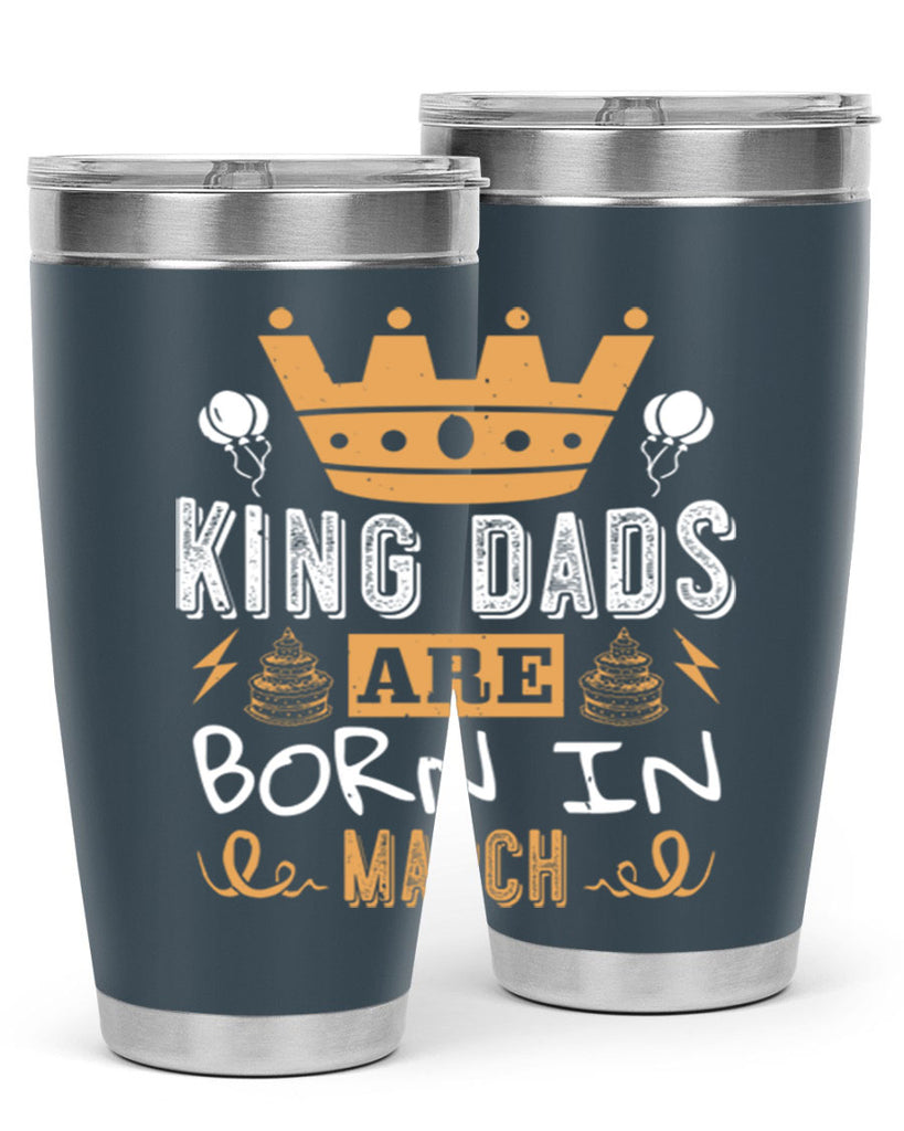 king dads are born in march Style 71#- birthday- tumbler