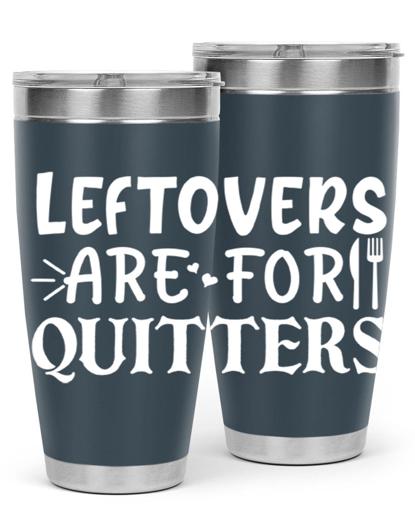 leftovers are for quitters 27#- kitchen- Tumbler