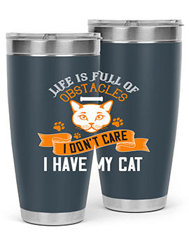 life is full of obstacles idont care ihave my cat Style 66#- cat- Tumbler