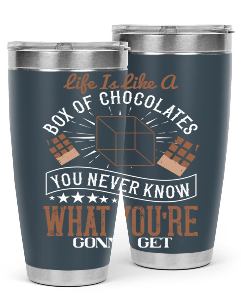 life is like a box of chocolates you never know what youre gonna get 25#- chocolate- Tumbler