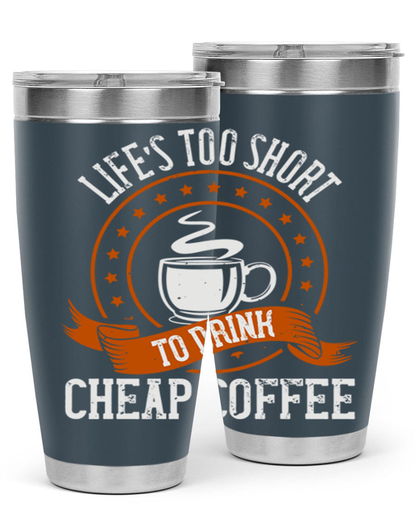 life’s too short to drink cheap coffee 237#- coffee- Tumbler