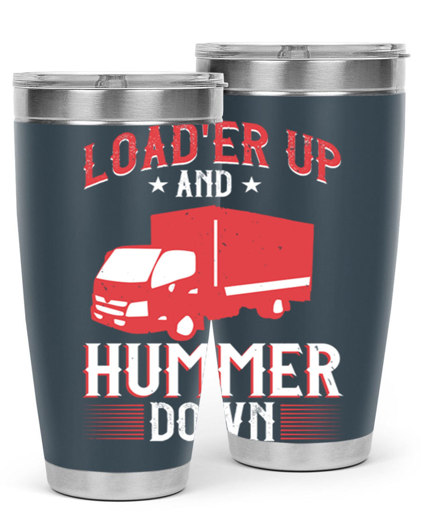 loader up and hummer down Style 32#- truck driver- tumbler