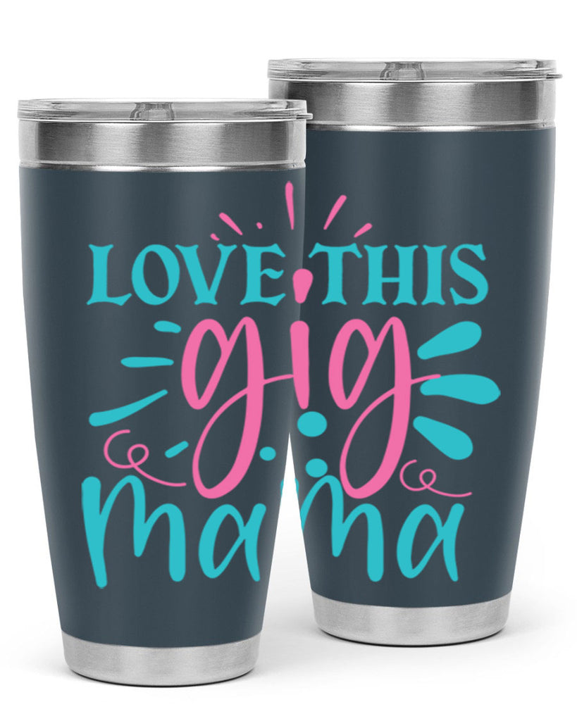 love this gig mama 329#- mom- Tumbler