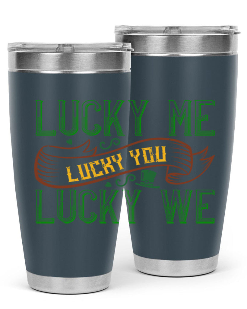 lucky me lucky you lucky me Style 118#- St Patricks Day- Tumbler