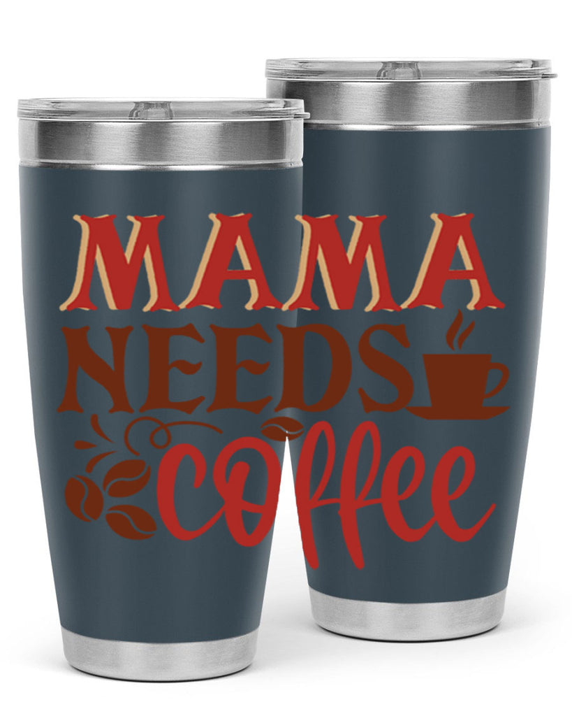 mama needs coffee 207#- coffee- Tumbler