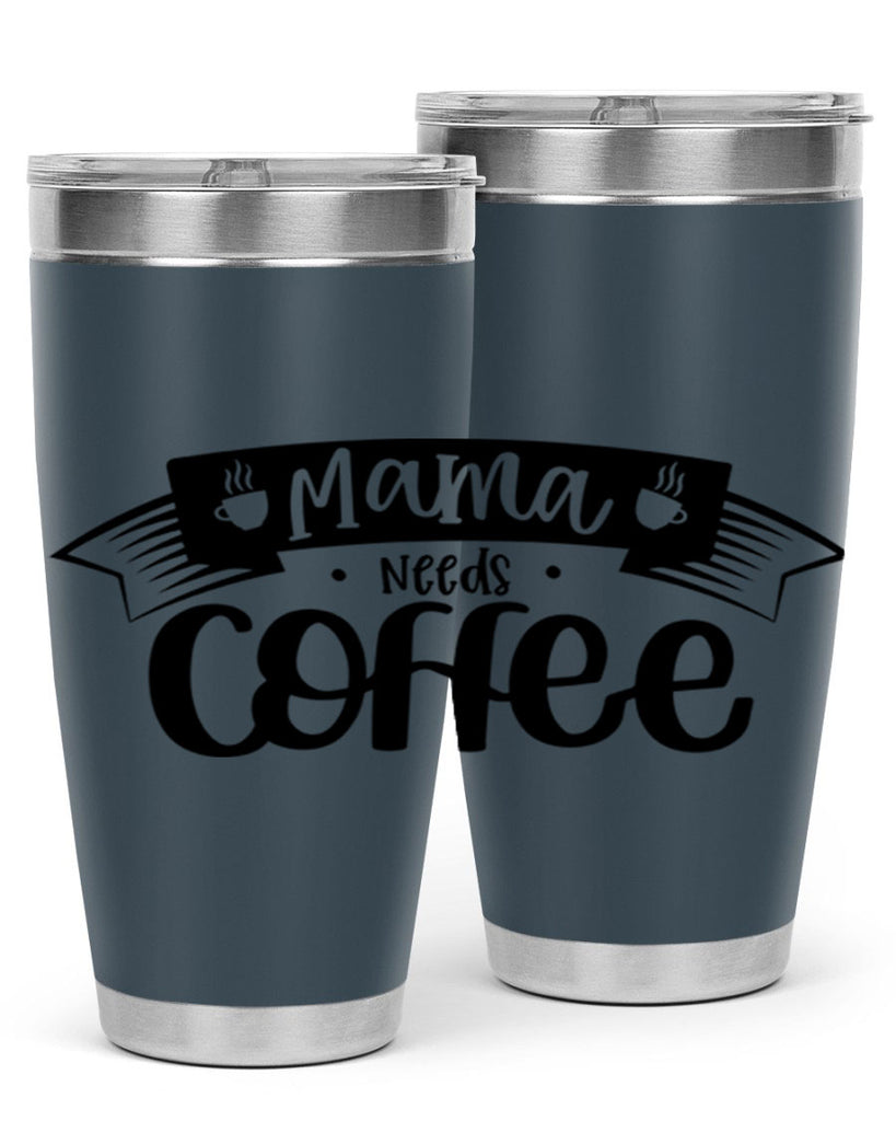 mama needs coffee 67#- coffee- Tumbler