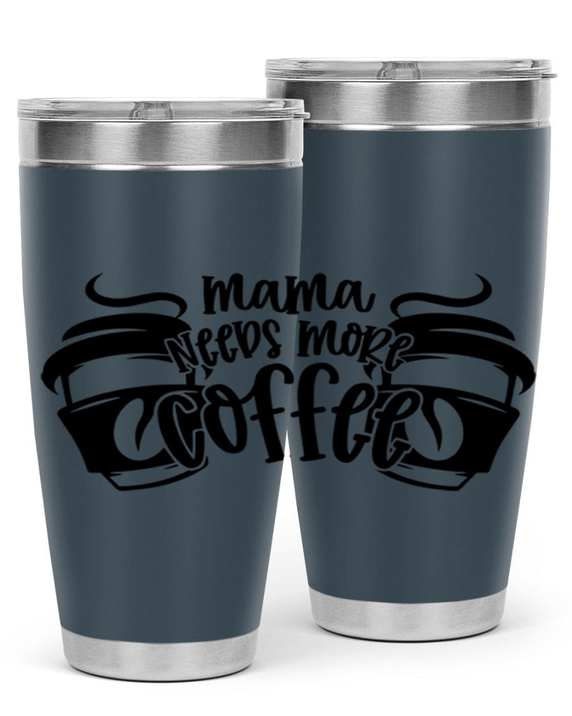 mama needs more coffee 66#- coffee- Tumbler