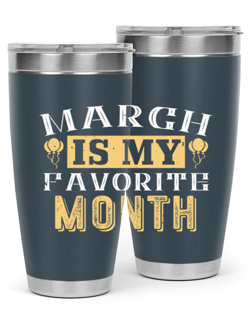 march is my favorite month Style 50#- birthday- tumbler