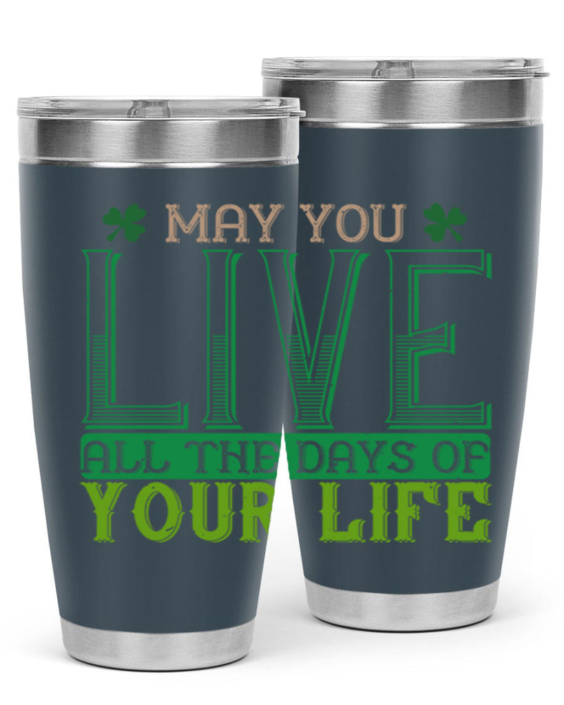 may you kive all the days of your life Style 115#- St Patricks Day- Tumbler
