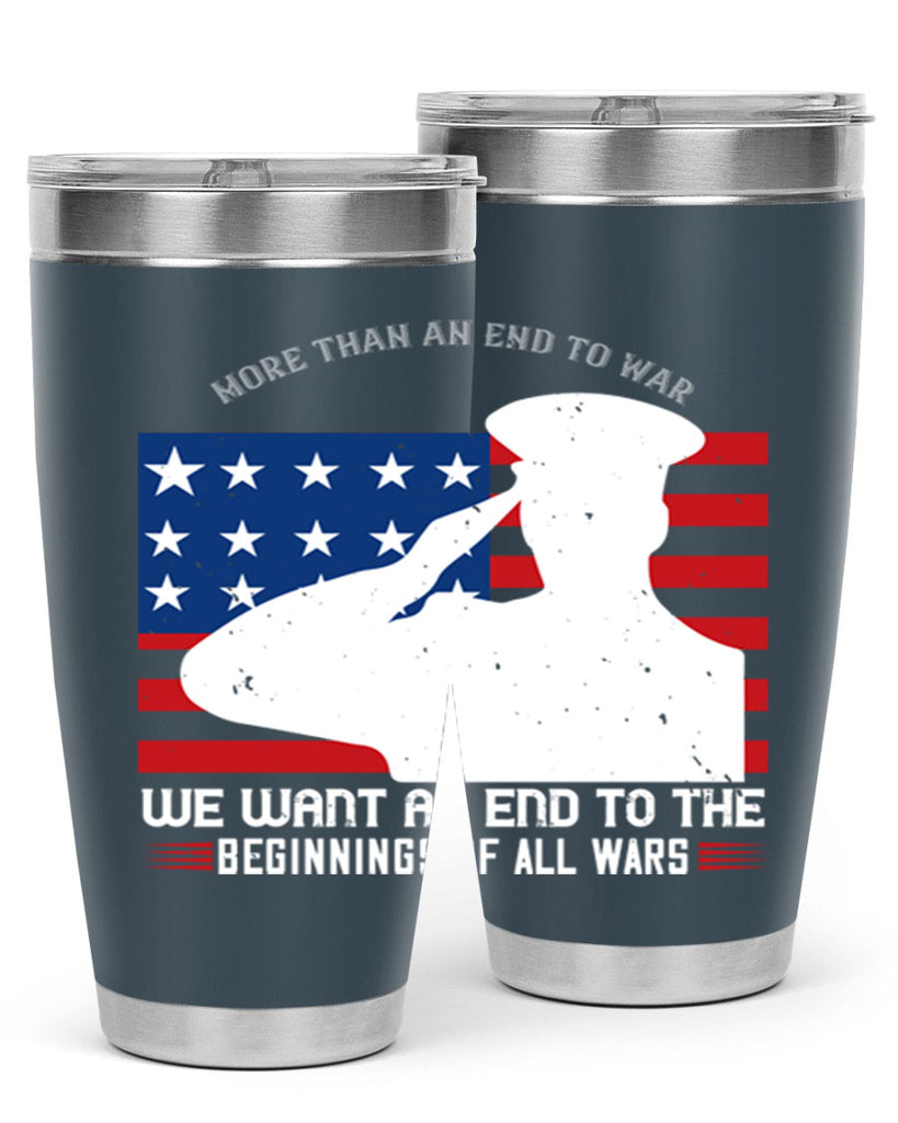 more than an end to war we want an end to the beginnings of all wars 98#- Veterns Day- Tumbler