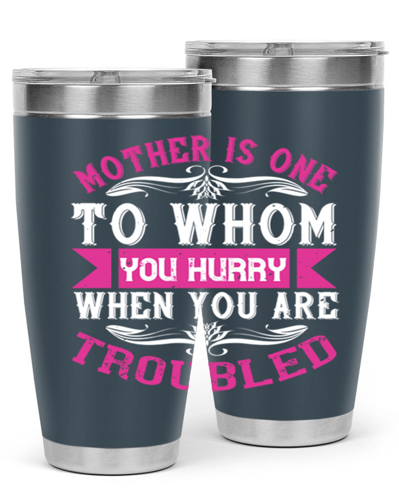 mother is one to whom you hurry when you are troubled 107#- mom- Tumbler