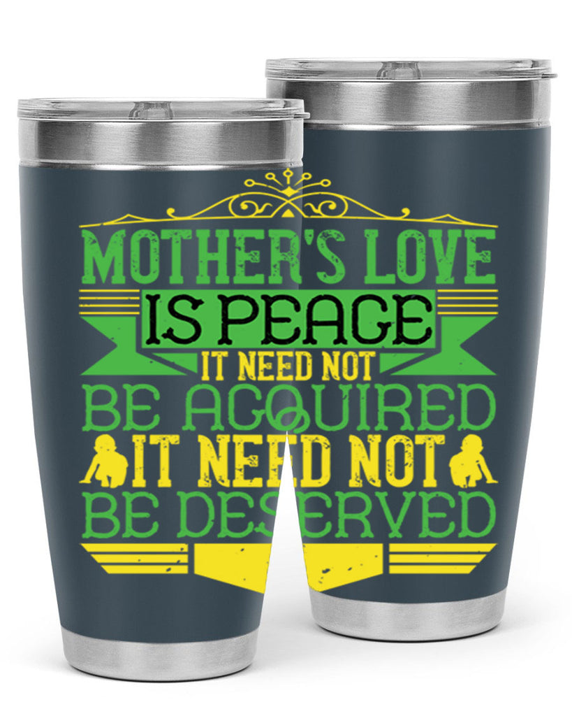 mother’s love is peace it need not be acquired it need not be deserved 41#- Parents Day- Tumbler