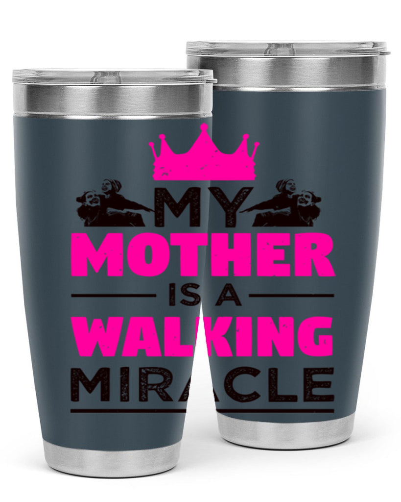 my mother is a walking miracle 38#- mothers day- Tumbler