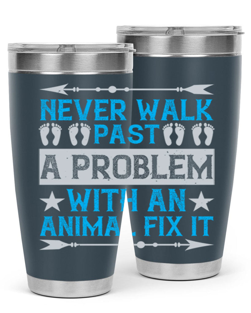 never walk past a problem with an animal fix it 41#- walking- Tumbler
