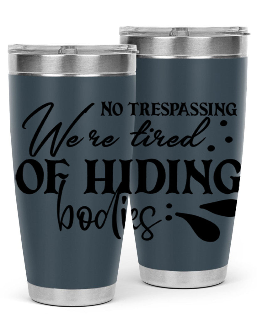 no trespassing were tired of hiding bodies 58#- home- Tumbler