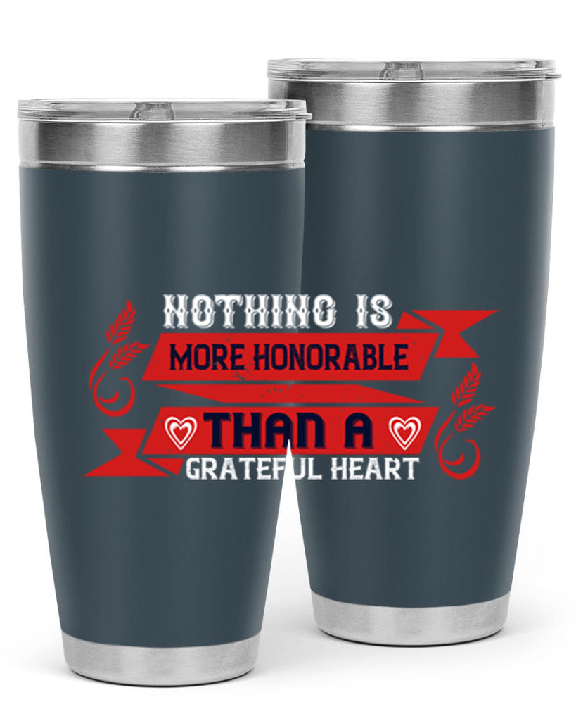 nothing is more honorable than a grateful heart 22#- thanksgiving- Tumbler