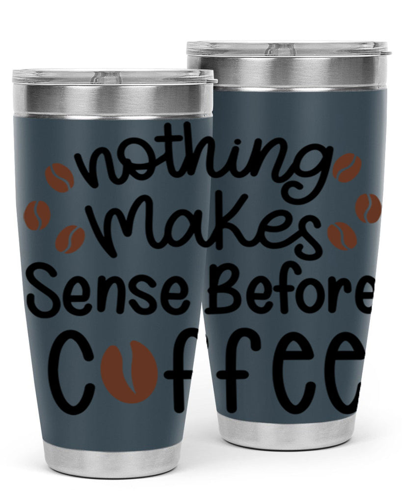 nothing makes sense before coffee 56#- coffee- Tumbler