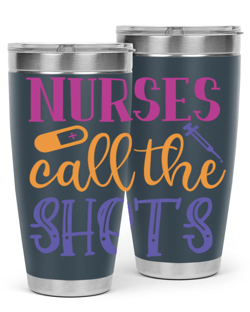 nurses call the shots Style 367#- nurse- tumbler
