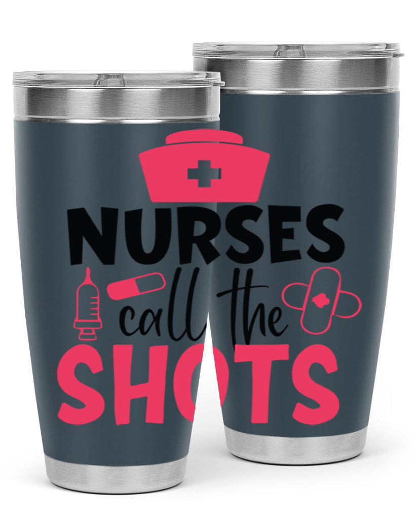 nurses call the shots Style 368#- nurse- tumbler