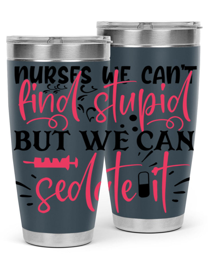 nurses we cant find stupid but we can sedate it Style Style 77#- nurse- tumbler