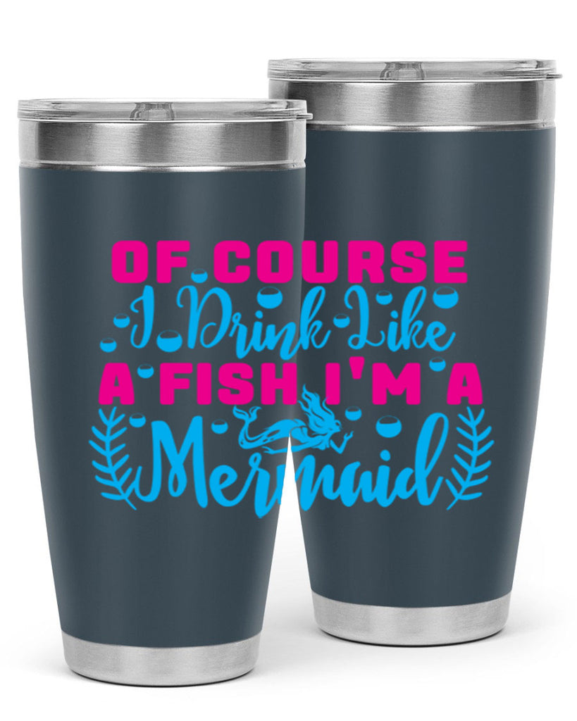 of course i drink like a fish im a mermaid 523#- mermaid- Tumbler