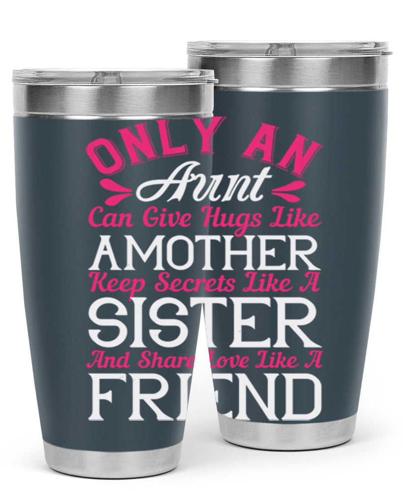 only an aunt can give hugs like amother keep secrets like a sister  25#- aunt- Tumbler