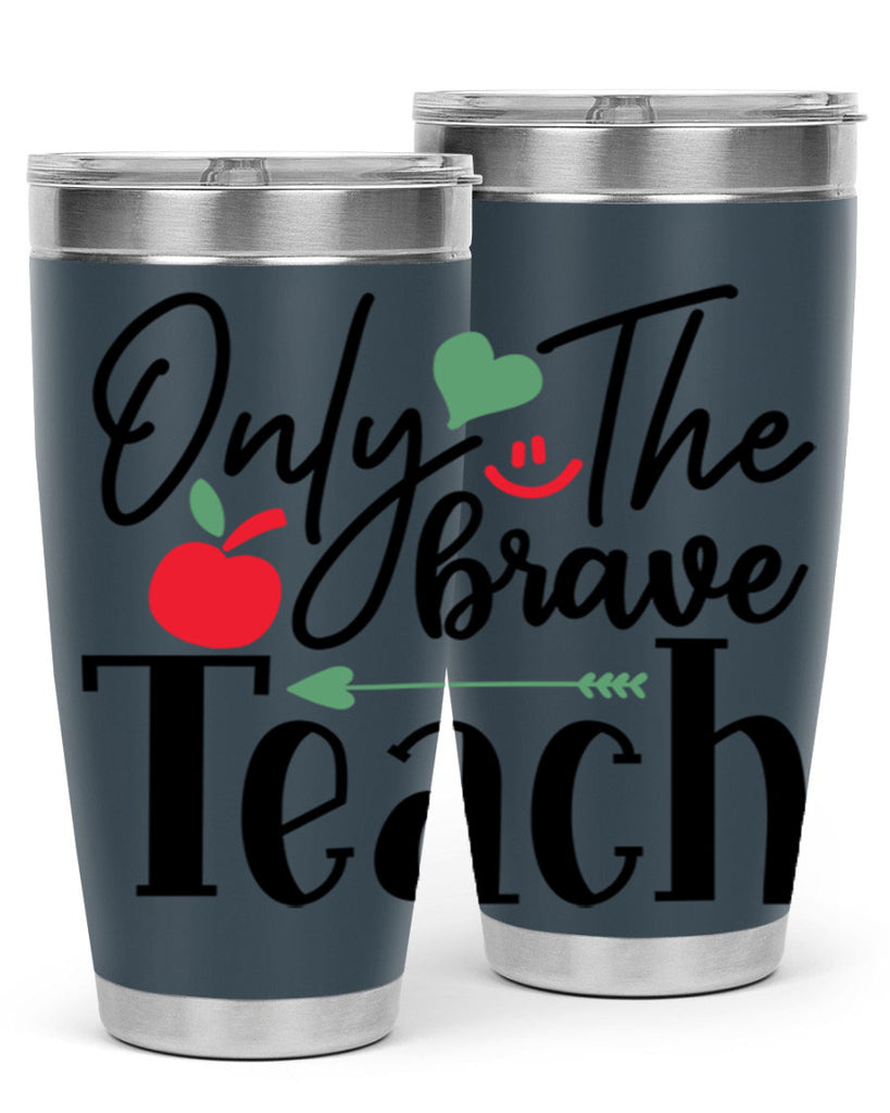 only the brave teach Style 155#- teacher- tumbler