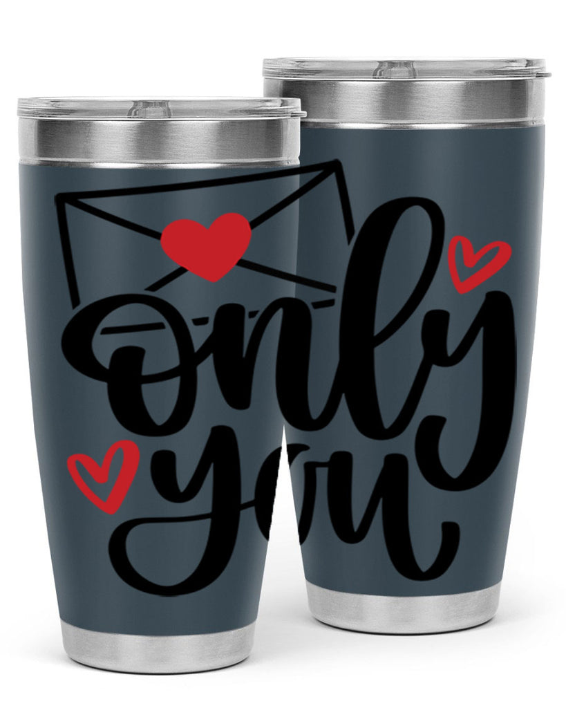 only you 15#- valentines day- Tumbler