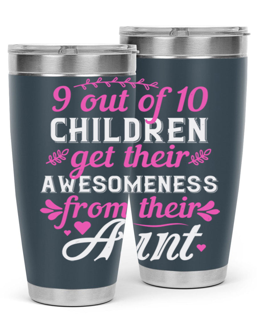 out of children get their awesomeness from their aunt Style 57#- aunt- Tumbler