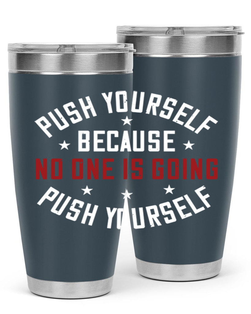 push yourself because no one is coming push yourself 76#- gym- Tumbler