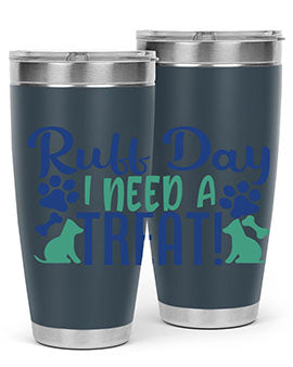 ruff day i need a treat Style 65#- dog- Tumbler