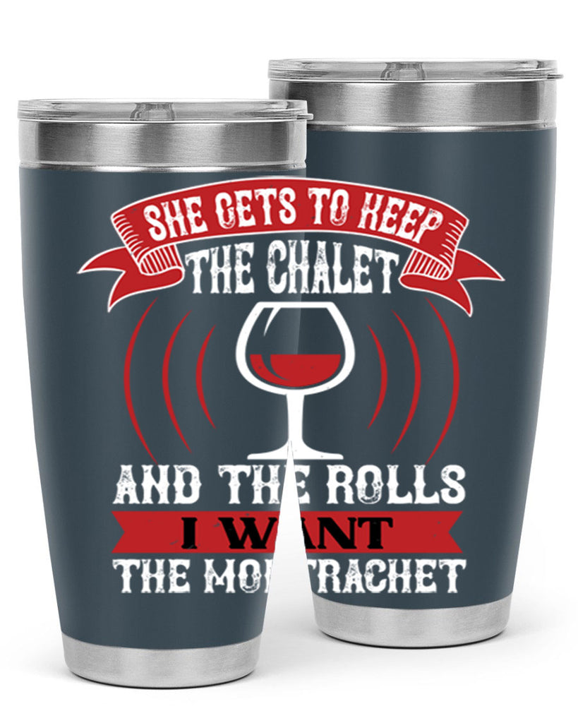 she gets to keep the chalet 12#- wine- Tumbler