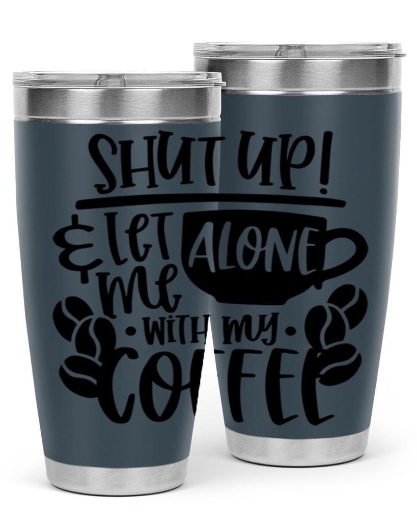 shut up let me alone with my coffee 35#- coffee- Tumbler