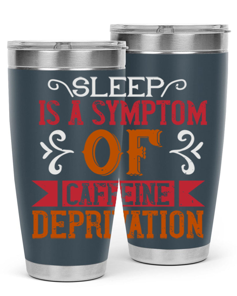 sleep is a symptom of caffeine deprivation 233#- coffee- Tumbler