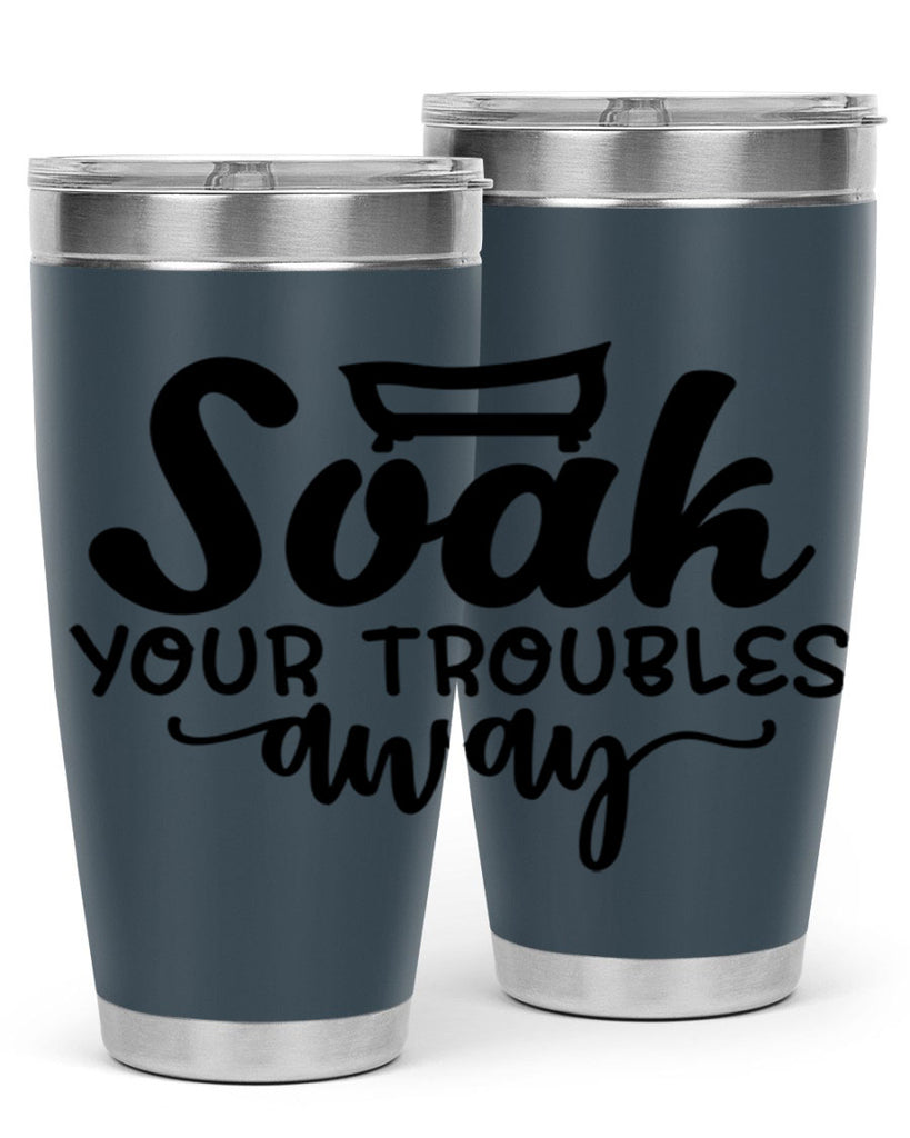 soak your troubles away 59#- bathroom- Tumbler