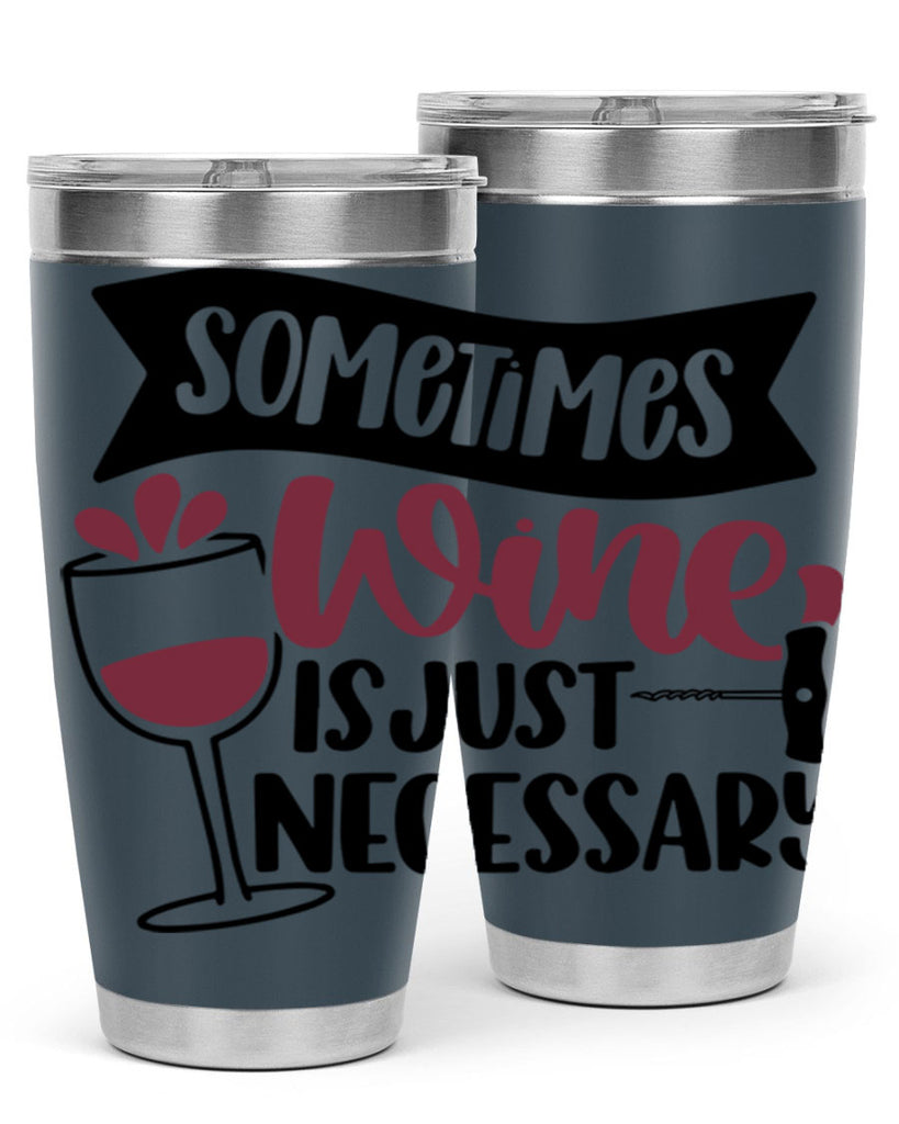 sometimes wine is just necessary 28#- wine- Tumbler